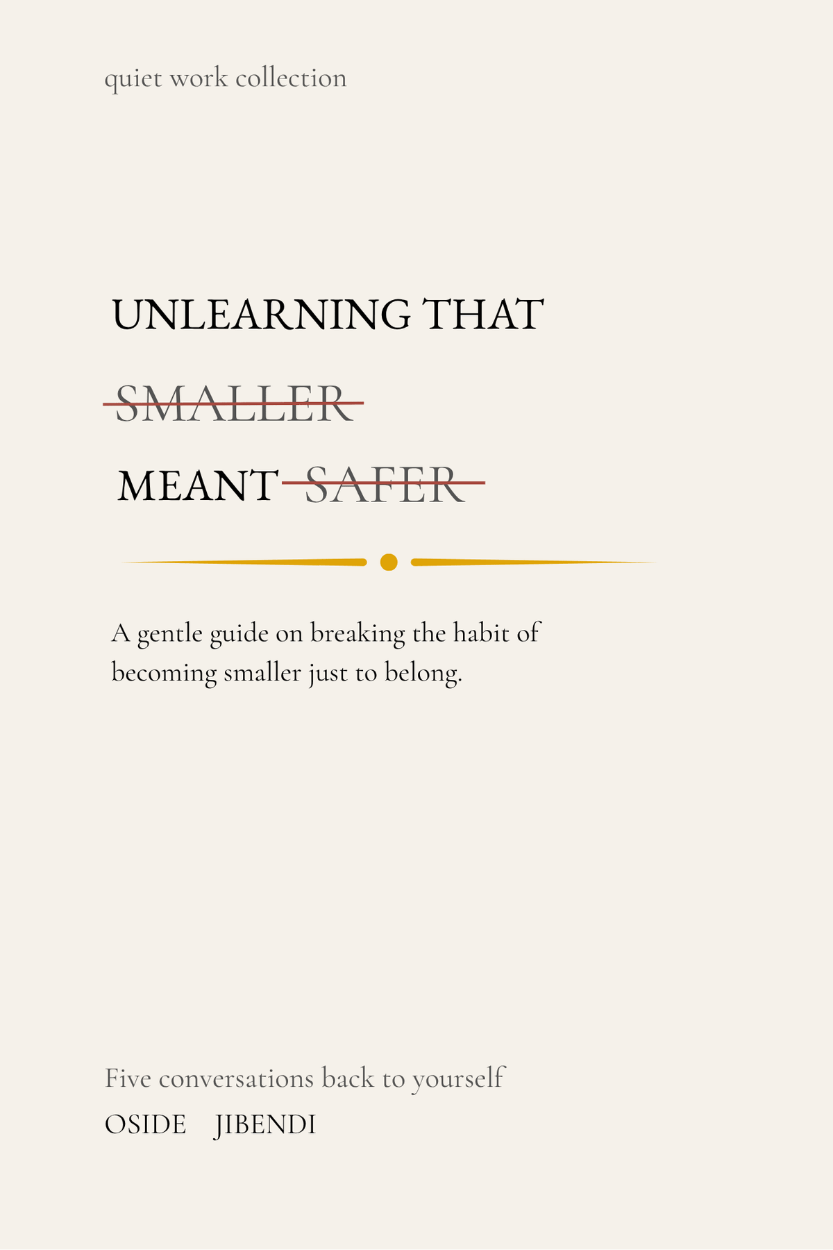 Unlearning That Smaller Meant Safer: A gentle guide on breaking the habit of becoming smaller just to belong